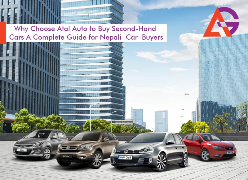 Why Choose Atal Auto to Buy Second-Hand Cars? A Complete Guide for Nepali Car Buyers
